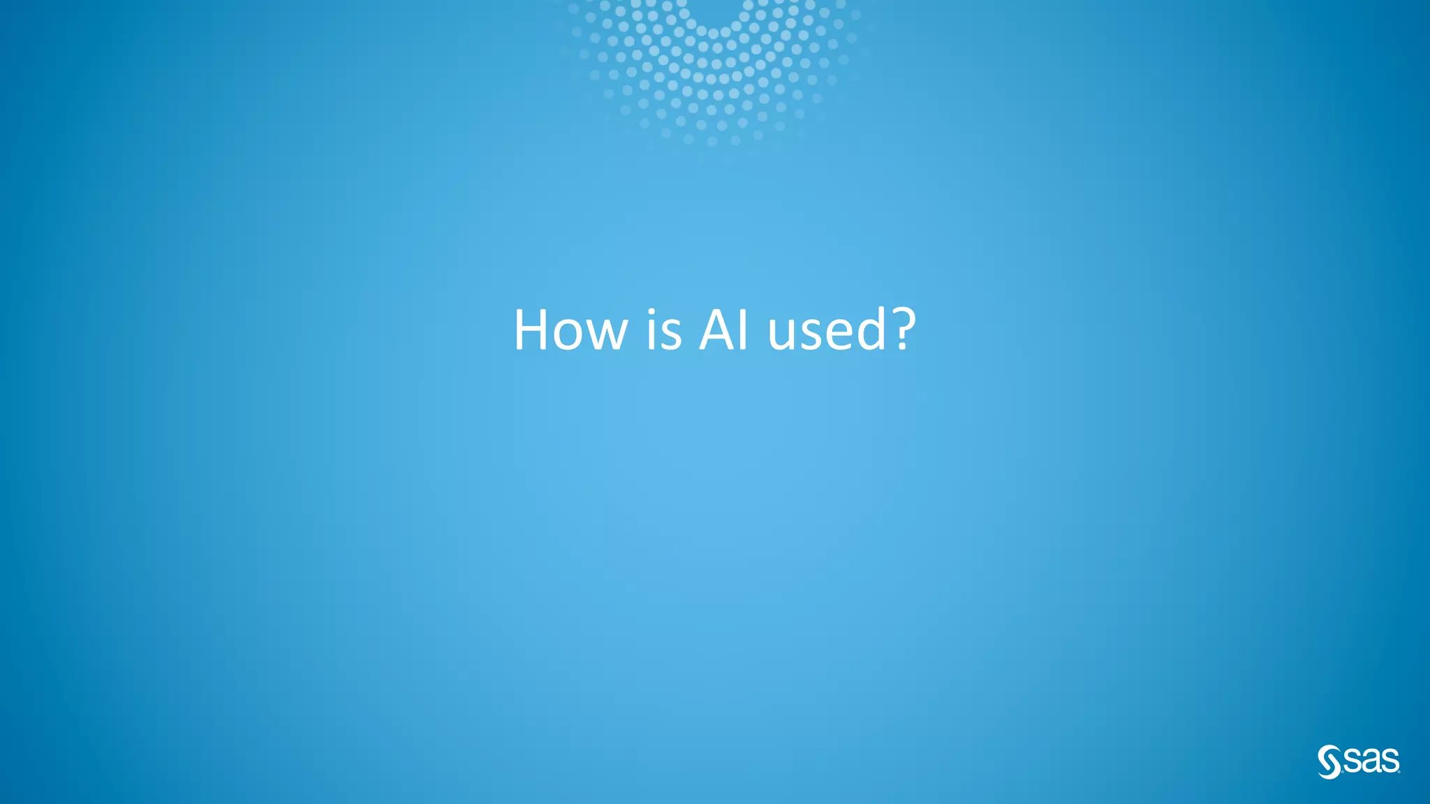 How is AI used?
 