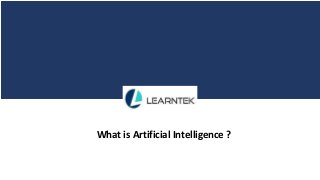 What is Artificial Intelligence ?
 
