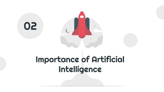 Importance of Artificial
Intelligence
02
 