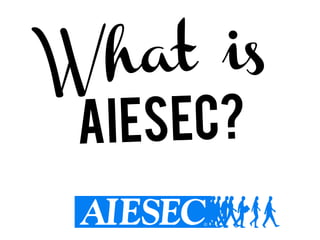 What is
AIESEC?
 