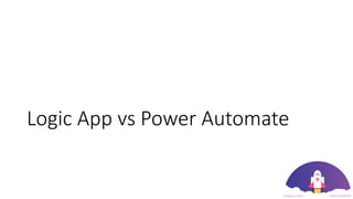 Logic App vs Power Automate
 