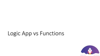 Logic App vs Functions
 