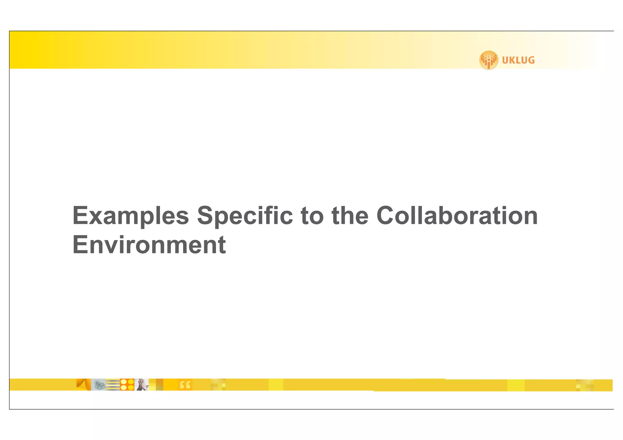 Examples Specific to the Collaboration
Environment
 
