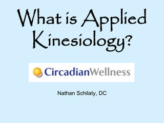 What is Applied
 Kinesiology?

    Nathan Schilaty, DC
 
