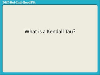 What is a Kendall Tau? 
 