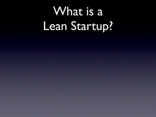 What is a
Lean Startup?
 