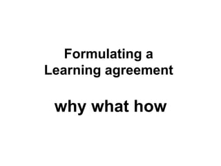 Formulating a  Learning agreement  why what how 