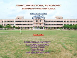 Design & Analysis of
AlgorithAM
III SEMESTER
SYLLABUS
THIRUVALLUVARUNIVERSITY
B.Sc.COMPUTERSCIENCE
DEGREECOURSE
CBCSPATTERN
(With effect from 2017 - 2018)
 