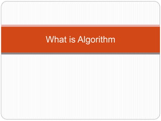 What is Algorithm
 