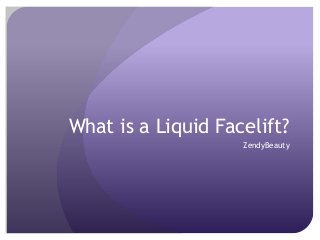 What is a Liquid Facelift?
ZendyBeauty

 