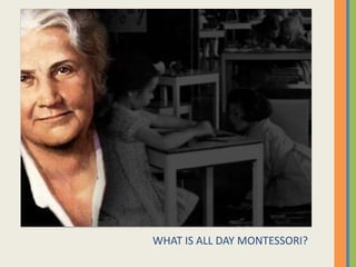 WHAT IS ALL DAY MONTESSORI?

 