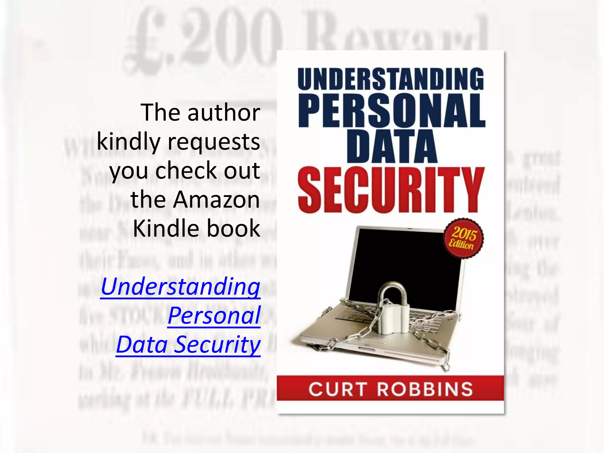 The author
kindly requests
you check out
the Amazon
Kindle book
Understanding
Personal
Data Security
 