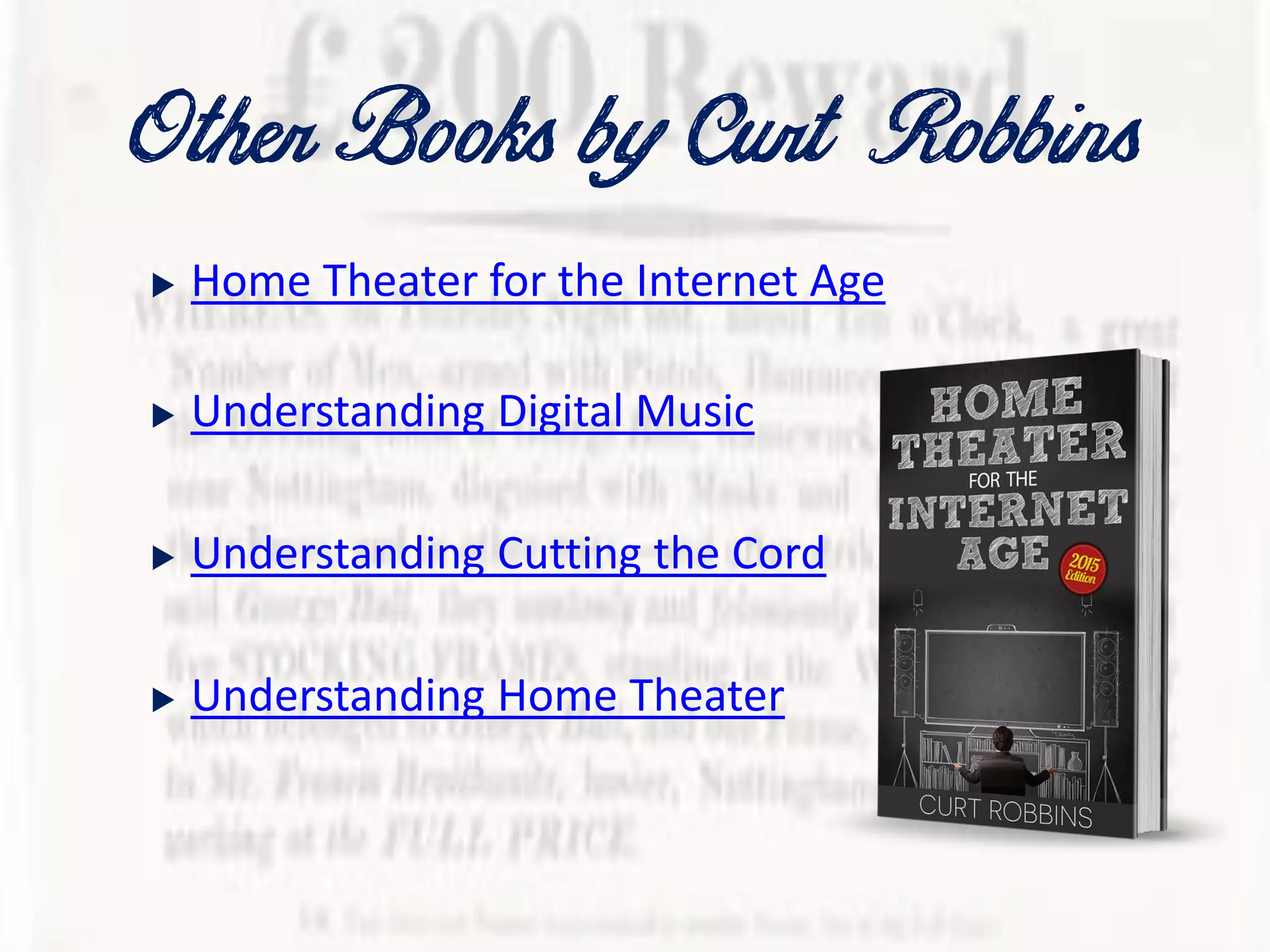 OtherBooks byCurt Robbins
 Home Theater for the Internet Age
 Understanding Digital Music
 Understanding Cutting the Cord
 Understanding Home Theater
 