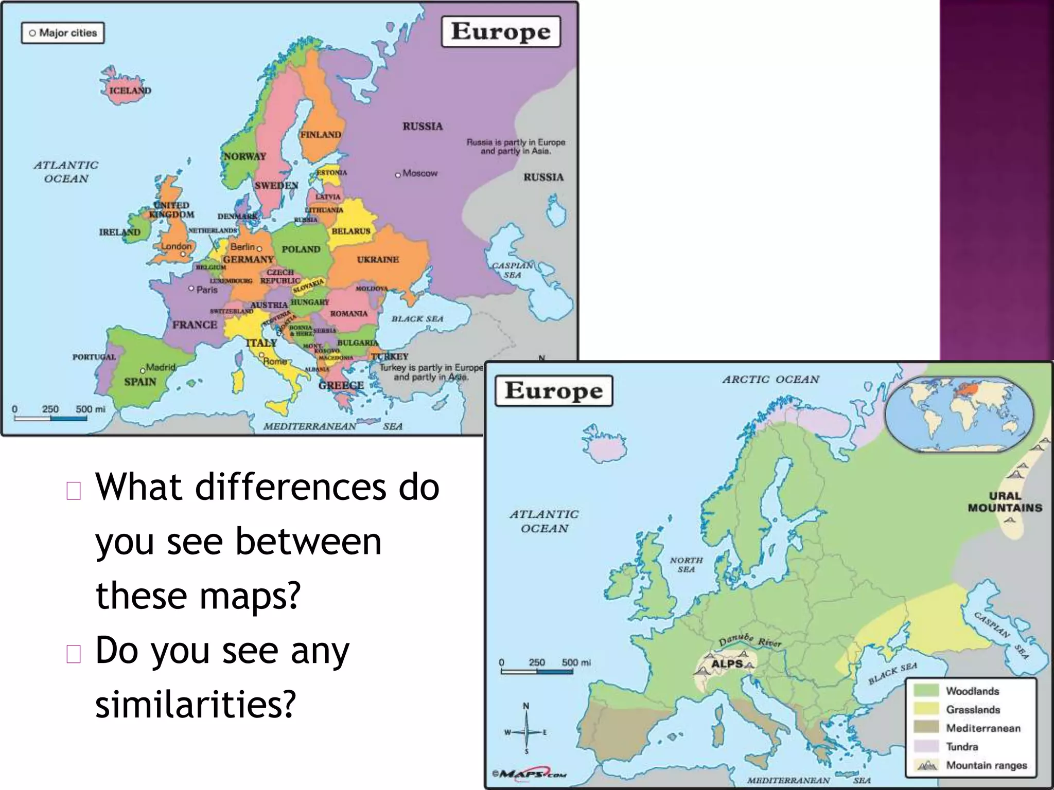 What differences do
you see between
these maps?
Do you see any
similarities?
 