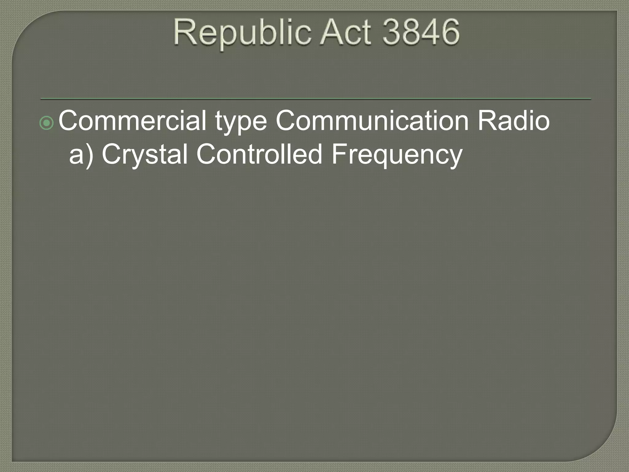 Commercial type Communication Radio
a) Crystal Controlled Frequency
 