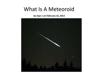 What Is A Meteoroid
   by mpn | on February 16, 2013
 