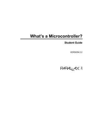 What’s a Microcontroller?
                Student Guide


                    VERSION 2.2
 