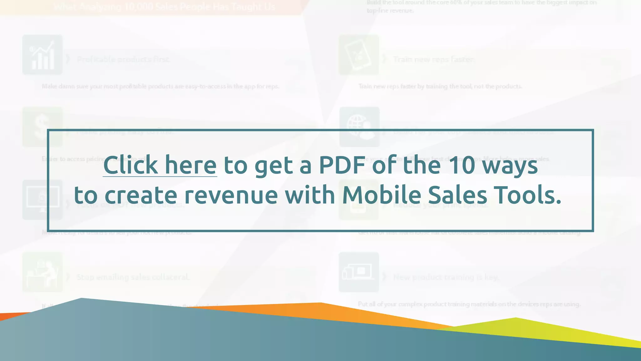 Click here to get a PDF of the 10 ways
to create revenue with Mobile Sales Tools.
 
