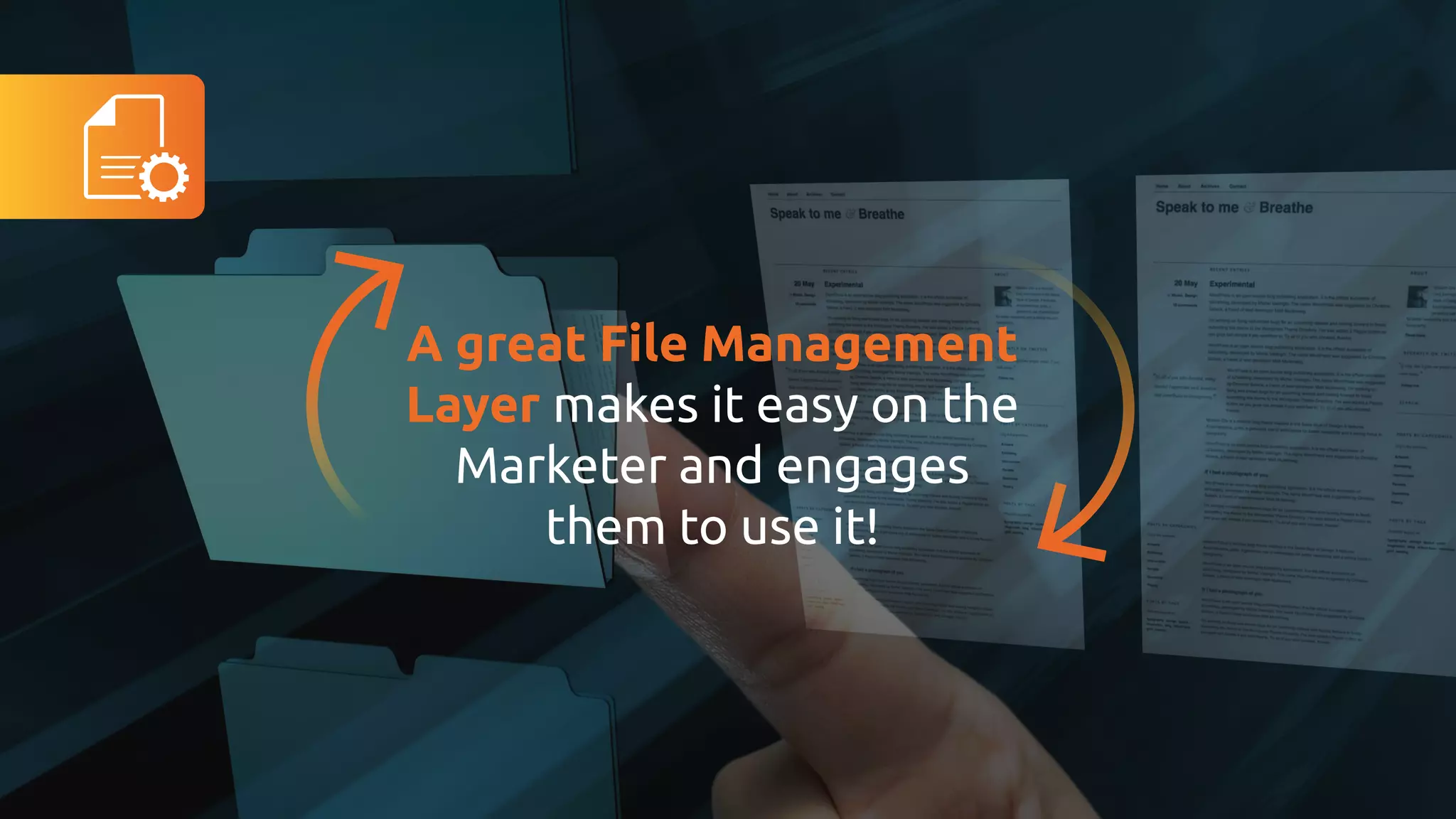 A great File Management
Layer makes it easy on the
Marketer and engages
them to use it!
 