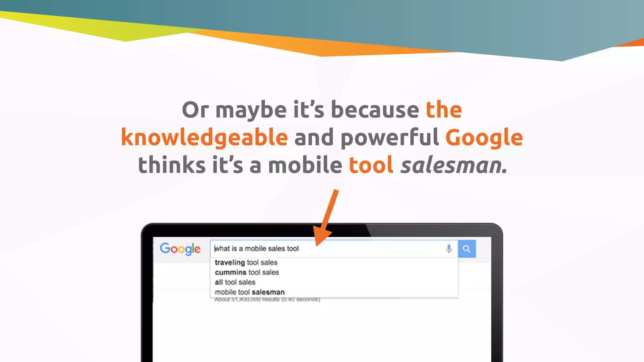 Or maybe it’s because the
knowledgeable and powerful Google
thinks it’s a mobile tool salesman.
 