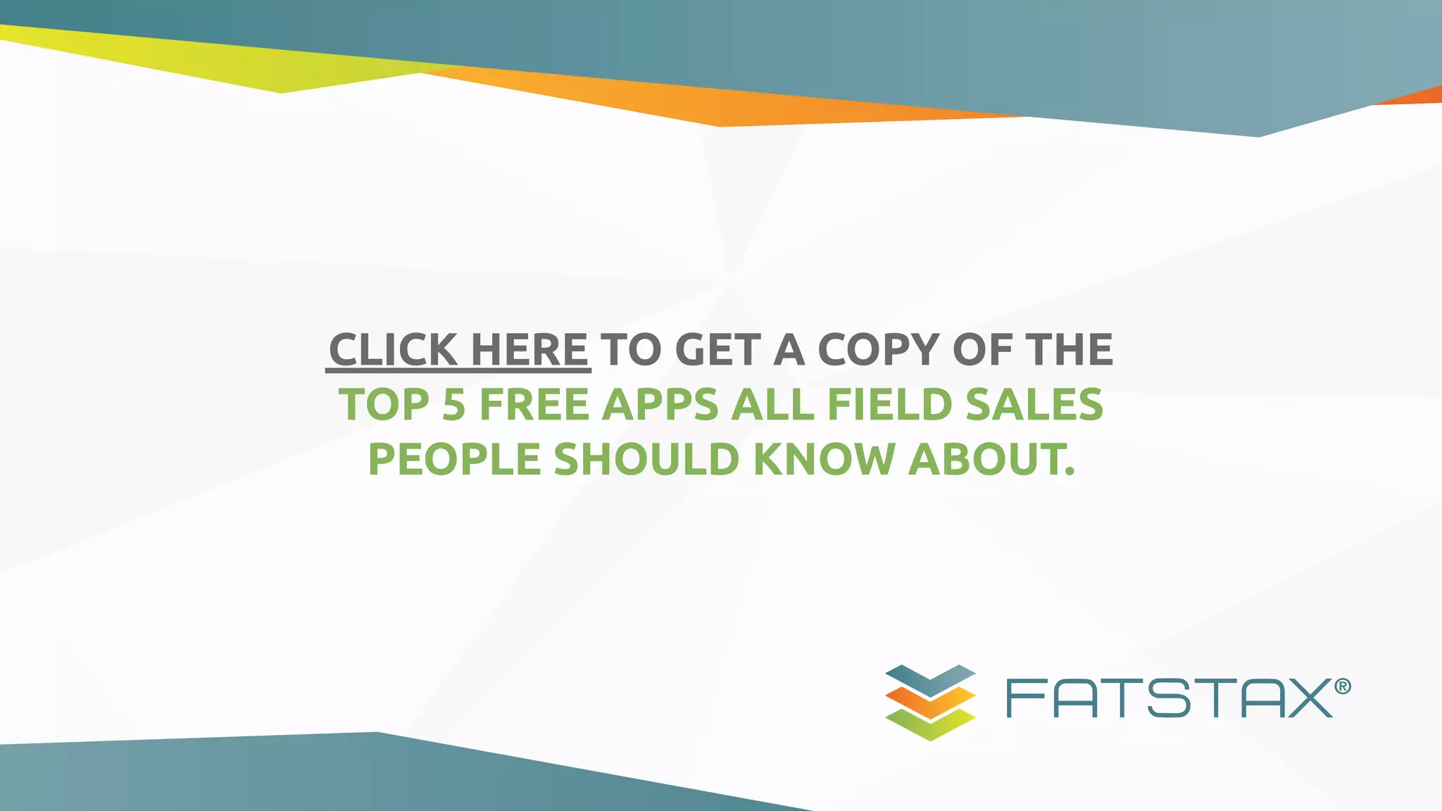CLICK HERE TO GET A COPY OF THE
TOP 5 FREE APPS ALL FIELD SALES
PEOPLE SHOULD KNOW ABOUT.
 