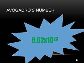 AVOGADRO’S NUMBER




        6.02x1023



                    4
 