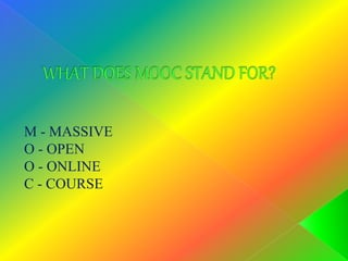 M - MASSIVE
O - OPEN
O - ONLINE
C - COURSE
 