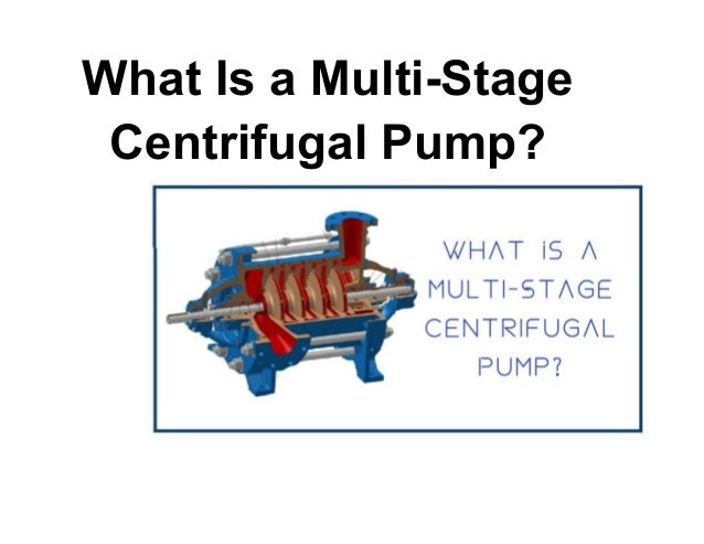 What Is a Multi-Stage
Centrifugal Pump?
 
