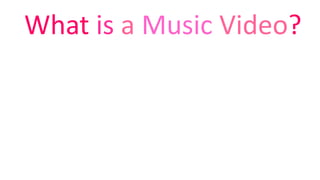 What is a Music Video? 
 