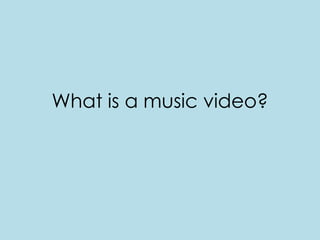 What is a music video?
 