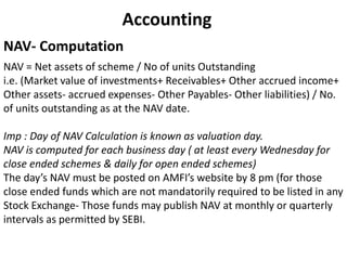 NAV - Other information
Open end funds to declare NAV daily
NAV to be published at least weekly
Close end Schemes (whic...