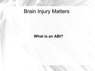 Brain Injury Matters



    What is an ABI?
 