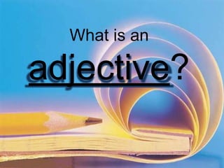 What is an adjective? 