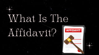 What Is The
Affidavit?
 