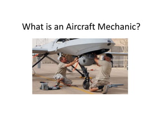 What is an Aircraft Mechanic?
 
