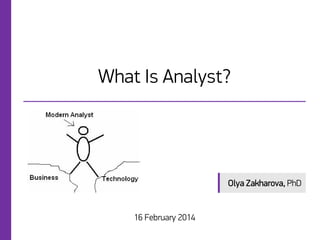 What Is Analyst?

Olya Zakharova, PhD

16 February 2014

 
