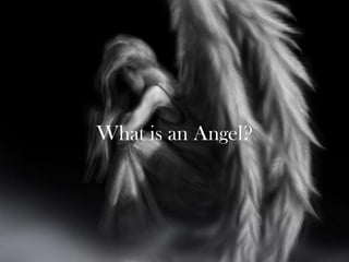What is an Angel?
 