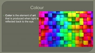  Color is the element of art
that is produced when light is
reflected back to the eye.
 