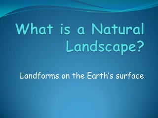 Landforms on the Earth’s surface
 