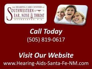 Call Today
        (505) 819-0617

     Visit Our Website
www.Hearing-Aids-Santa-Fe-NM.com
 