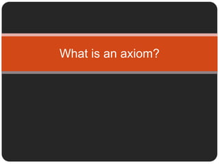 What is an axiom?