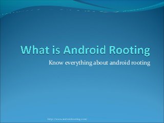 Know everything about android rooting
http://www.androidrooting.com/
 