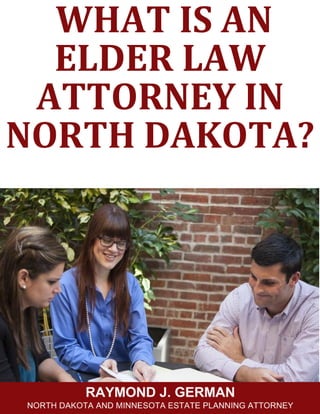 WHAT IS AN
ELDER LAW
ATTORNEY IN
NORTH DAKOTA?
 