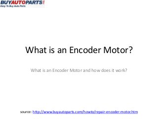 What is an Encoder Motor?
     What is an Encoder Motor and how does it work?




source: http://www.buyautoparts.com/howto/repair-encoder-motor.htm
 