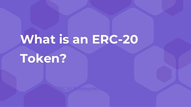 What is an ERC-20
Token?
ERC 20 Development
 