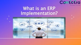 What is an ERP
Implementation?
 