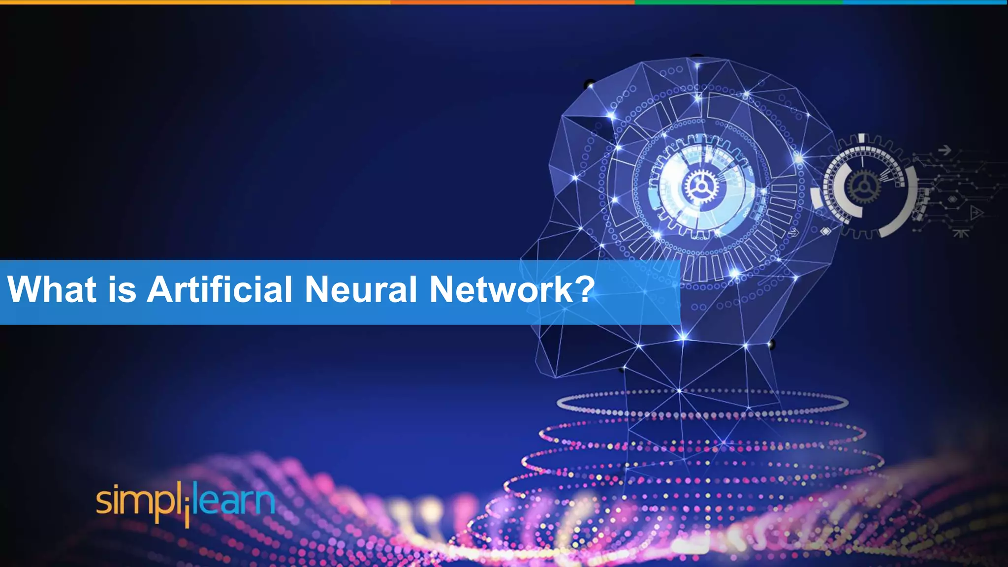 Brief History of Artificial Intelligence
The word ‘Artificial
Intelligence’ coined by John
McCarthy
‘Shakey’ was the first general
purpose mobile robot built
Supercomputer ‘Deep blue’ was
designed which defeated the
world Chess champion in a game
First commercially successful
robotic vacuum cleaner
created
Speech recognition, RPA,
dancing robots, smart homes
and many more to come from
AI
1956 1969 1997 2002 2005-2018
What is Artificial Neural Network?
 