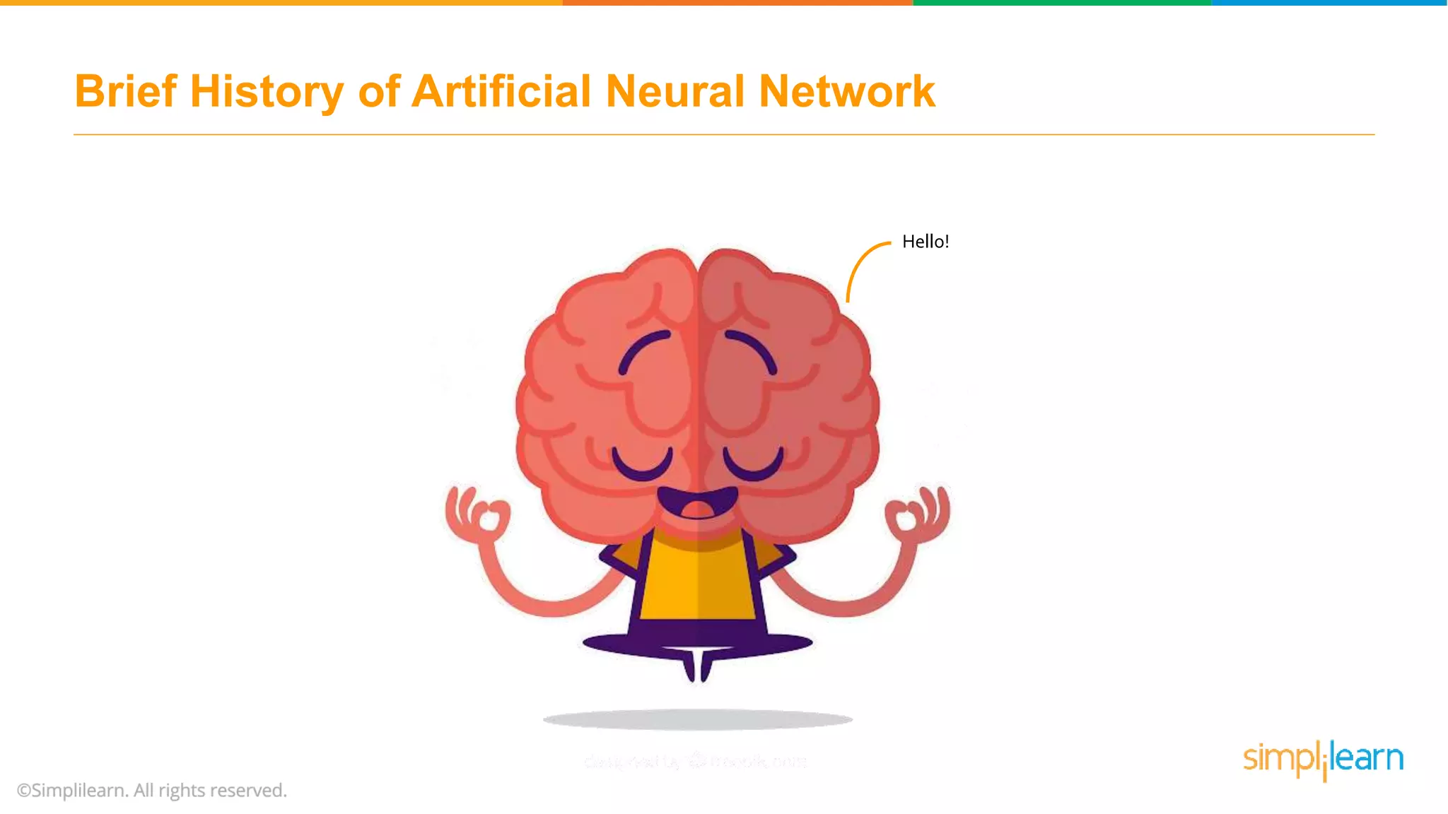 Brief History of Artificial Neural Network
Hello!
 