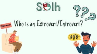 Who is an Extrovert/Introvert?
 