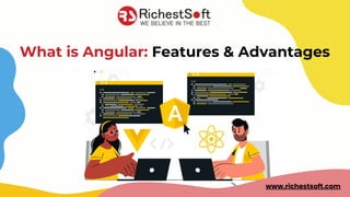 What is Angular: Features & Advantages
www.richestsoft.com
 